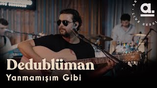 Dedublüman - Yanmamışım Gibi   @Akustikhane