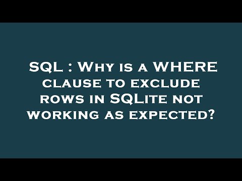 SQL : Why is a WHERE clause to exclude rows in SQLite not working as expected?