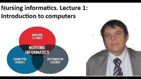 Nursing Informatics. Lecture 1: Introduction to computers.