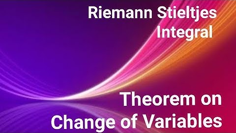 Change of variables Theorem on Riemann Stieltjes Integral |Riemann Stieltjes Integral lecture notes