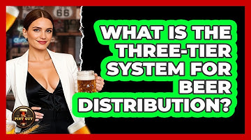 What Is The Three-Tier System For Beer Distribution? - The Pint Guy