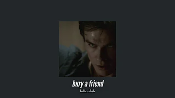 ( slowed down ) bury a friend
