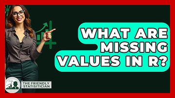 What Are Missing Values In R? - The Friendly Statistician