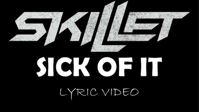 Sick Of It Skillet Lyrics