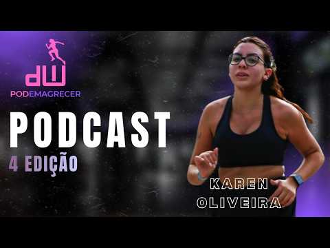 4 Edição PODEMAGRECER - KAREN OLIVEIRA ATLETA EP 003