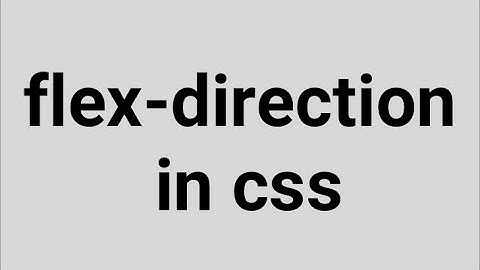 flex-direction: row, column, row-reverse, column-reverse