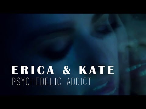 Erica & Kate | Psychedelic Addict