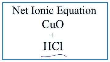 How to Write the Net Ionic Equation for CuO + HCl = CuCl2 + H2O