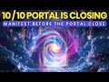 The 10/10 Portal is Closing: Manifest Financial Blessings &amp; Miracles Before the Portal Closes