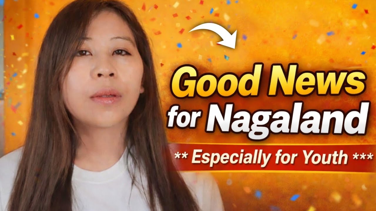 ХОРОШИЕ НОВОСТИ ДЛЯ НАГАЛЕНДА / НАГАЛЕНДА | ОСОБЕННО ДЛЯ МОЛОДЕЖИ