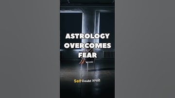 How Astrology Can Help You Overcome Fear and Doubt