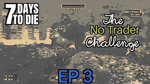 7 Days to Die - The No Trader Challenge Ep 3 (PS4)