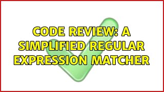 Code Review: A simplified regular expression matcher (4 Solutions!!)