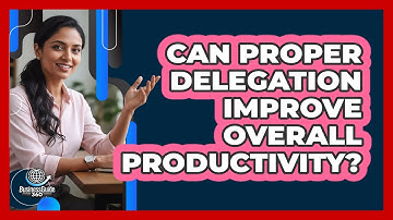 Can Proper Delegation Improve Overall Productivity?