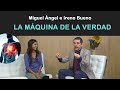 LA MÁQUINA DE LA VERDAD : Miguel Ángel Ruiz e Irene Bueno