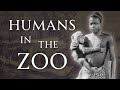 The Dark History Of Human Zoos Human Voiced No Ads