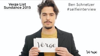 Ben Schnetzer #selfieinterview - Verge List: Sundance 2016