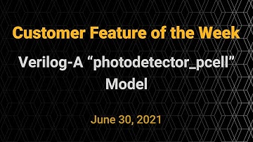 Customer Feature of the Week - Verilog-A "photodetector_pcell" Model