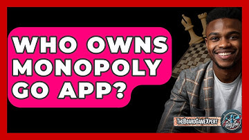 Who Owns Monopoly Go App? - The Board Game Xpert
