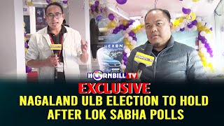 EXCLUSIVE | NAGALAND ULB ELECTION TO HOLD AFTER LOK SABHA POLLS