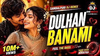 DULHAN BANAMI 💍❤️ | Sambalpuri DJ Remix 2026 | Bass Boosted | Odia Dj song | DJ OM BEATZ