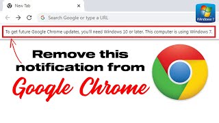 How To Remove Chrome Notification – “To Get Future Google Chrome Updates, You'll Need Windows 10”
