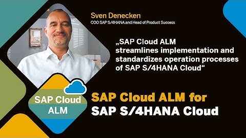 Sven Denecken on how SAP Cloud ALM helps the implementation and operations of SAP S/4HANA Cloud