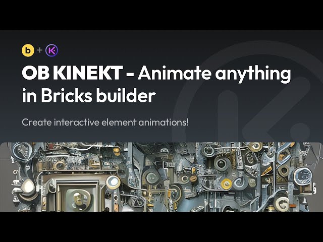 OB Kinekt - animate anything in Bricks builder, create interactive element animations and presets

Bring your Bricks Bui