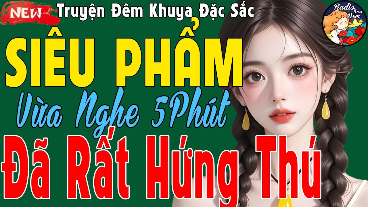 Truyện Đêm Khuya Hay Số 1 Việt Nam 2025 – Nghe Là Quên Ngủ, Triệu Người Mê