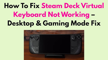 How To Fix Steam Deck Virtual Keyboard Not Working – Desktop & Gaming Mode Fix