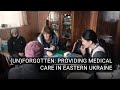 (Un)forgotten: Providing Medical Care in Eastern Ukraine