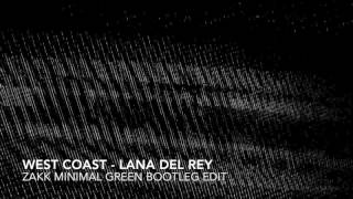 West Coast   Lana Del Rey (Zakk Minimal Green Bootleg Edit)