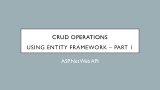 18 - CRUD Operations Using Entity Framework - Part 1 | ASP.Net Web API