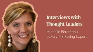 Interview with Michelle Peranteau, Luxury Marketing Expert