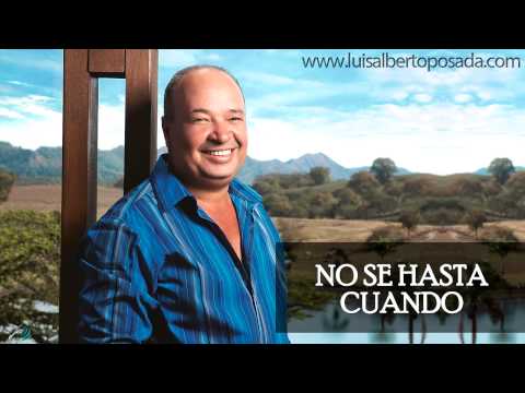 Luis Alberto Posada - No Se Hasta Cuando  (Audio Oficial)