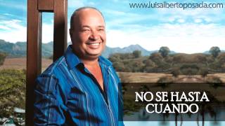 Miniatura del video "Luis Alberto Posada - No Se Hasta Cuando  (Audio Oficial)"