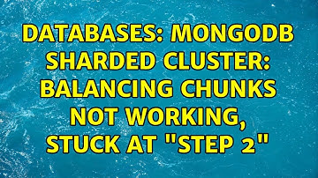 Databases: MongoDB Sharded Cluster: Balancing chunks not working, stuck at "step 2"