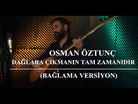 Osman Öztunç - Dağlara Çıkmanın Tam Zamanıdır (Bağlama Versiyon)