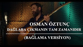 Osman Öztunç - Dağlara Çıkmanın Tam Zamanıdır (Bağlama Versiyon) Resimi