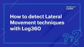 How to detect Lateral Movement techniques with Log360