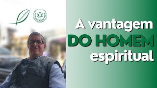 A Vantagem Do Homem Espiritual