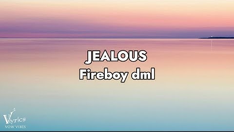 Fireboy Dml - Jealous (Official yrics video) [vow vibes release]