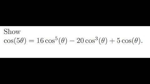 Show cos(5θ) = 16cos^5(θ) − 20cos^3(θ) + 5cos(θ) | Applications of De Moivre