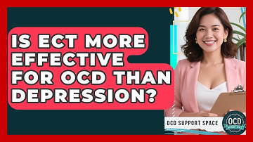 Is ECT More Effective For OCD Than Depression? - OCD Support Space