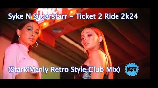 ▶🔥Syke N Sugarstarr - Ticket 2 Ride 2k24 (Stark'Manly Retro Style Club Mix)▶🔥