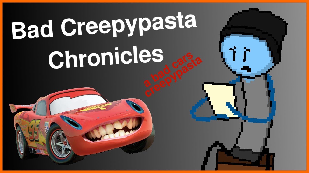 Bad Creepypasta Chronicles | A Bad Cars Creepypasta - mater commits a hate crime the creepypasta