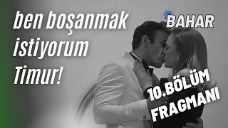 Tahlil - Bahar 10. bölüm fragman / Ben boşanmak istiyorum Timur!