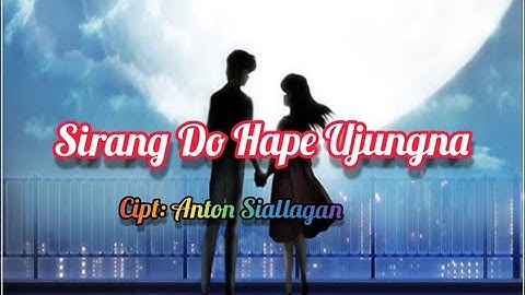 SIRANG DO HAPE UJUNG NA || LIRIK Cipt:Anton Siallagan
