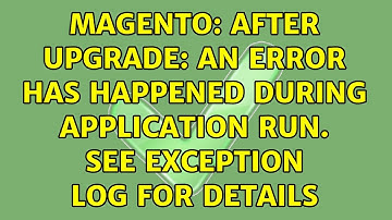 Magento: After Upgrade: An error has happened during application run. See exception log for details