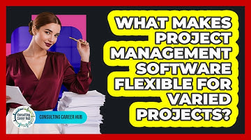 What Makes Project Management Software Flexible For Varied Projects?